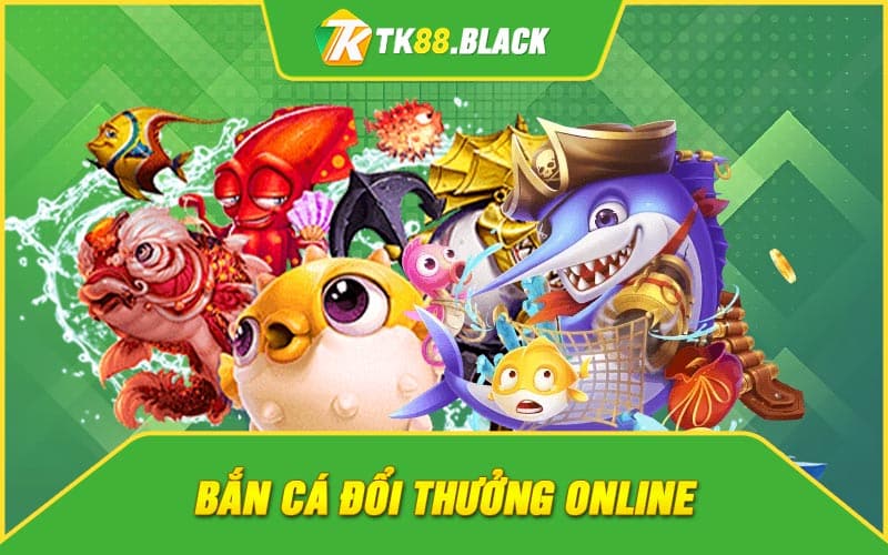 Bắn cá đổi thưởng online