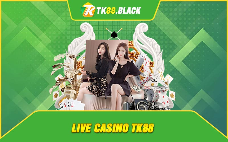 Live Casino TK88 Live Casino TK88