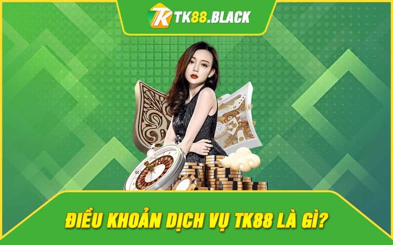 Điều khoản dịch vụ TK88 là gì? Điều khoản dịch vụ TK88 là gì?